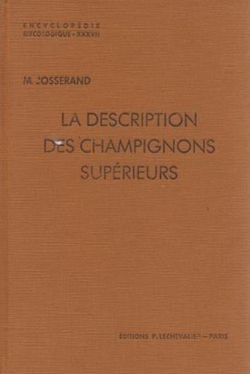  La Description de Champignons Superieurs. 1952. (En- cyclopedie Mycolog.,21).232 figs.338 p.gr8vo.Broche.