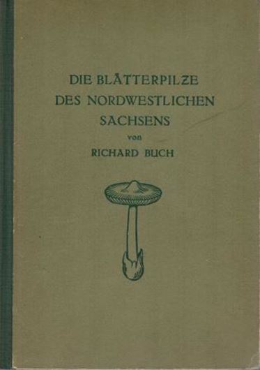  Die Blätterpilze des Nordwestlichen Sachsens. Ein Bei- trag zur Kenntnis der Blätterpilze Deutschlands. 1952. 12 Taf. 84 Fig. 346 S. gr8vo. Kartonniert.