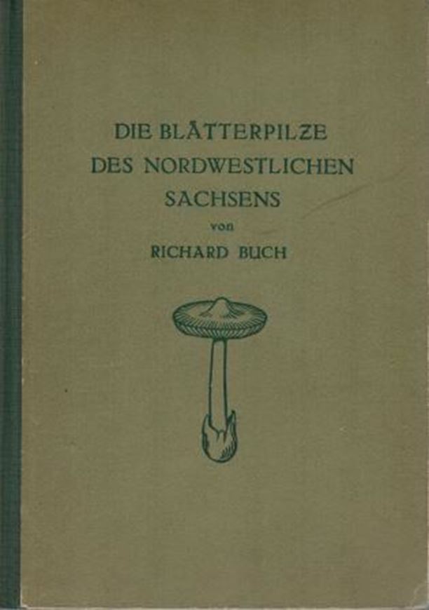  Die Blätterpilze des Nordwestlichen Sachsens. Ein Bei- trag zur Kenntnis der Blätterpilze Deutschlands. 1952. 12 Taf. 84 Fig. 346 S. gr8vo. Kartonniert.