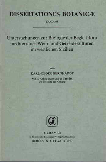 Volume 103: Bernhardt, Karl-Georg: Untersuchungen zur Biologie der Begleitflora mediterraner Wein- und Getreidekulturen im westlichen Sizilien. 1987. 19 Abb. 25 Tab. IV, 138 S. gr8vo. Broschiert.