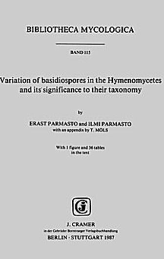 Volume 115: Parmasto, Erast and Ilmi Parmasto: Variation of basidiospores in the Hymenomycetes and its significance to their taxonomy. With an appendix by T.Moels. 1987. 1 fig. 36 tabs. 167 p. gr8vo. Paper bd.