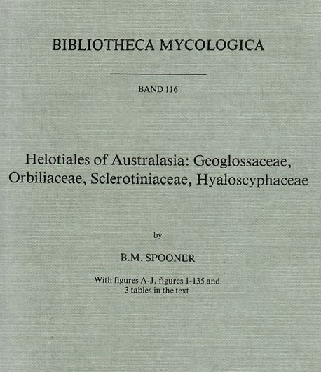 Volume 116: Spooner,B.M.: Helotiales of Australasia: Geoglossaceae, Orbiliaceae, Sclerotiniaceae, Hyaloscyphaceae. 1987. 144 figs. 3 tabs. 711 p. gr8vo. Paper bd.