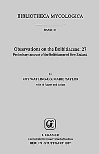 Volume 117:Watling,Roy and G.Marie Taylor:Obser- vations on the Bolbitiaceae: 27. Preliminary Account of the Bolbitia- ceae of New Zealand. 1987. 16 figs. 1 plate. IV,98 p. gr8vo. Paper bd.