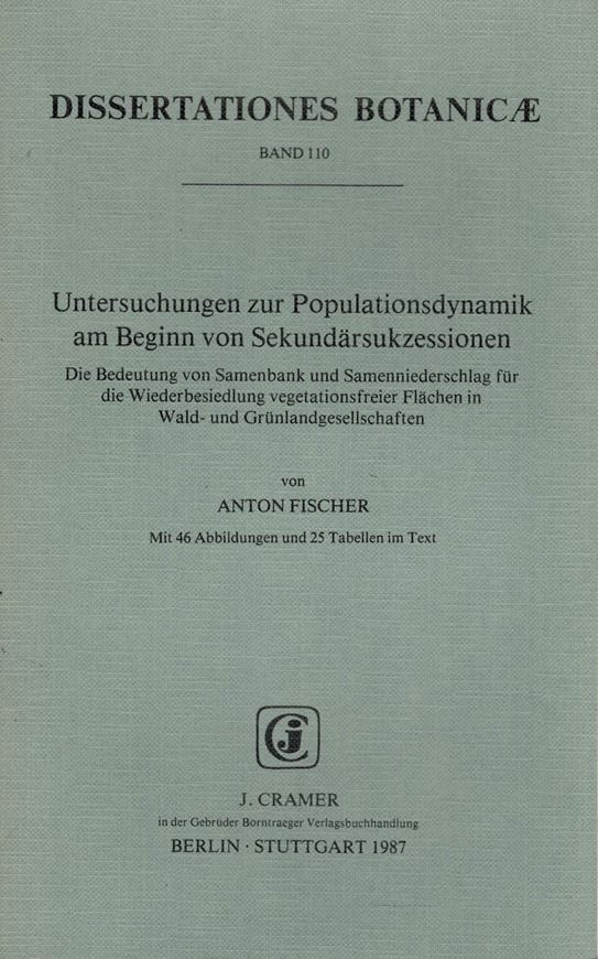 Volume 110: Fischer, Anton: Untersuchungen zur Populationsdynamik am Beginn von Sekundärsukzessionen. Die Bedeutung von Samenbank und Samenniederschlag fuer die Wiederbesiedlung vegetationsfreier Flächen in Wald- und Grünlandgesellschaften. 1987. 46 Abb. 25 Tab. 234 S. gr8vo. Paper bd.