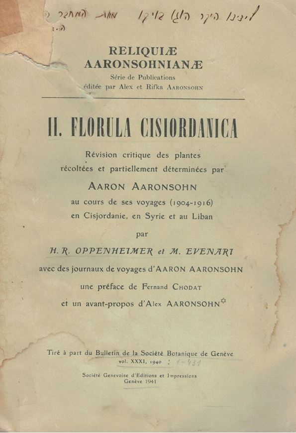 Florula Cisiordanica. Revision critique des plantes récoltées et partiellement determinées par Aaron Aaronsohn au cours de ses voyages (1904-1916) en Cisjordanie, en Syrie et au Liban. 1940. (Bull. Soc.Bot. de Genève, 2eme serie, vol. 31). 2 colour plates. 12 black & white plates. 42 figures. 2 maps. 459 p. gr8vo. Paper bd. - In French.