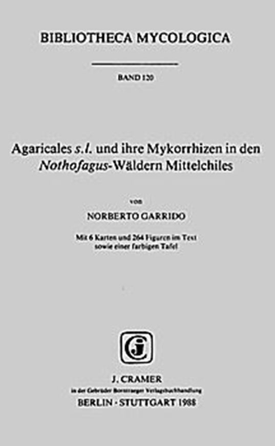 Volume 120: Garrido,Norberto:Agaricales s.l. u. ihre Mykorrhizen in den Nothofagus-Waeldern Mittelchiles. 1988.6 Karten. 1 Farbtafel. 264 Figuren. 528 S. gr8vo. Paper bd.