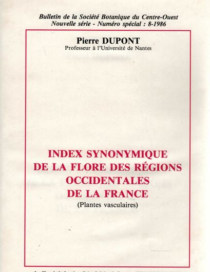 Index Synonymique de la Flore des Regions Occidentales de la France (Plantes Vasculaires). 1986. (Bull.Soc.Bot.Centre-Ouest, Nouvelle Serie, no. special 8). 246 p. gr8vo. Cloth.