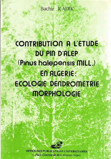 Contribution a l'etude du Pin d'Alep (Pinus halepenis Mill.) en Algerie: Ecologie, Dendrometrie, Morphologie. 1987? illustr. tabs. maps. X,581 p. gr8vo. Paper bd.