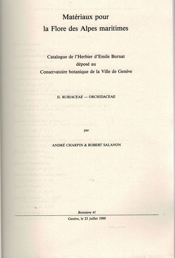 Materiaux pour la Flore des Alpes maritimes. Catalogue de l'Herbier d'Emile Burnat deposé au Conservatoire botanique de la Ville de Geneve. II. Rubiaceae-Orchidaceae. 1988. (Boisiera, 41). 339 p. gr8vo. Bound.