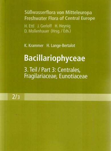 Bacillariophyceae. Teil 3: Centrales, Fragilariaceae, Eunotiacea. 2nd suppl. ed. 2004. (Süsswasserflora von Mitteleuropa, Band II:3). 166 Tafeln. XIII, 578 S. & Ergänzungen (=S.580 - 599). 8vo. Paper bd.