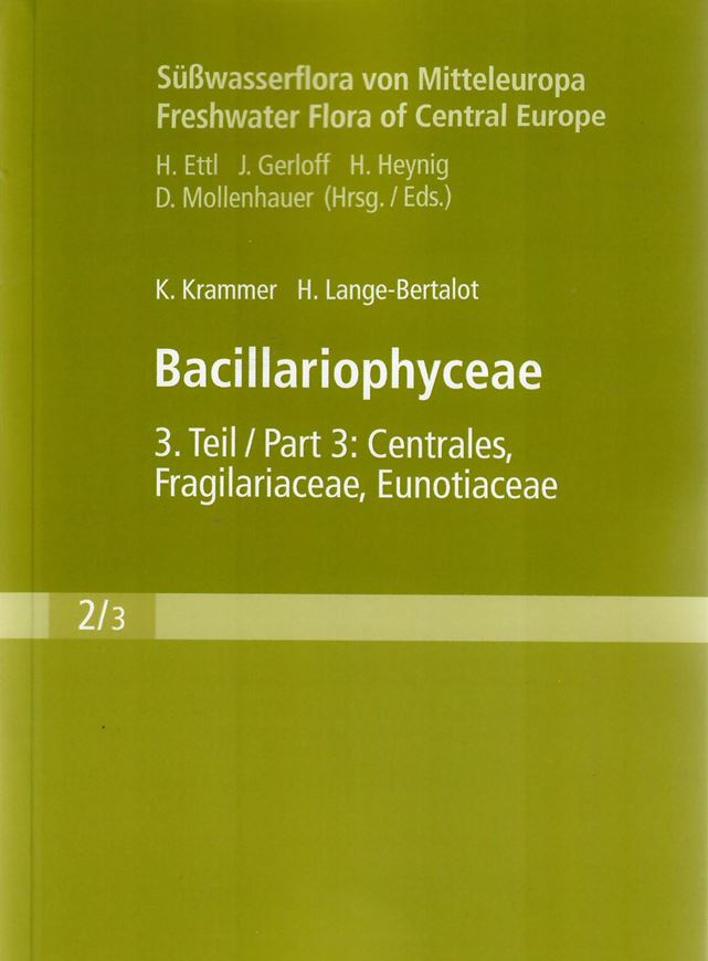 Bacillariophyceae. Teil 3: Centrales, Fragilariaceae, Eunotiacea. 2nd suppl. ed. 2004. (Süsswasserflora von Mitteleuropa, Band II:3). 166 Tafeln. XIII, 578 S. & Ergänzungen (=S.580 - 599). 8vo. Paper bd.