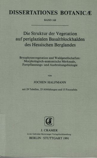 Volume 168: Halfmann, Jochen: Die Struktur der Vegetation auf periglazialen Basaltblockhalden des Hessischen Berglandes. Bryophytenvegetation und Waldgesellschaften: Morphologisch-anatomi- sche Merkmale, Fortpflanzungs- und Ausbreitungsbiologie. 1991. 29 Tab. 23 Abb. 13 Fototafeln. X,228 S. gr8vo. Paper bd.