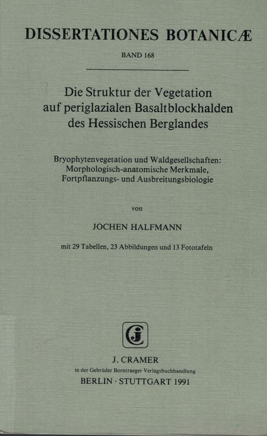 Volume 168: Halfmann, Jochen: Die Struktur der Vegetation auf periglazialen Basaltblockhalden des Hessischen Berglandes. Bryophytenvegetation und Waldgesellschaften: Morphologisch-anatomi- sche Merkmale, Fortpflanzungs- und Ausbreitungsbiologie. 1991. 29 Tab. 23 Abb. 13 Fototafeln. X,228 S. gr8vo. Paper bd.