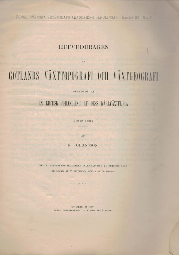 Hufvuddragen af Gotlands Vaexttopografi och Vaextgeo- grafi, grundade pa en kritisk behandling af dess kaerlvaextflora. 1897. (Kongl. Sv. Vet. Akademiens Handlingar . Bd.29,No.1). 1 map. 270 p. 4to. Paperbound. - In Swedish with index of Latin species.