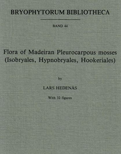 Volume 044: Hedenäs, Lars: Flora of Madeiran Pleurocarpous Mosses (Isobryales, Hypnobryales, Hookeriales). 1992. 32 figs. 165 p. gr8vo. Paper bd.