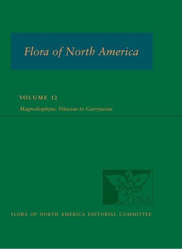 North of Mexico: Volume 12: Magnoliophyta: Vitaceae to Garryaceae. 2016. illus. 630 p. 4to. Cloth.