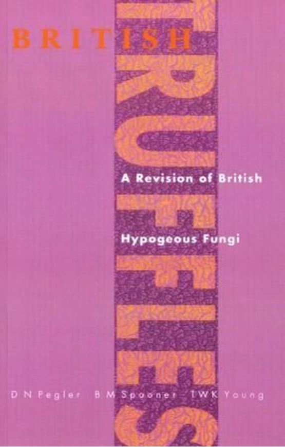 British Truffles. 1993. A Revision of British Hypogeous Fungi. 1993. (Reprint 2011). col. pls. illus. VIII, 216 p. gr8vo. Paper bd.