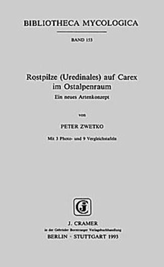 Volume 153: Zwetko, P.: Rostpilze (Uredinales) auf Carex im Ostalpenraum. Ein neues Artenkonzept. 1993. 12 Tafeln. 222 S.gr8vo.Broschiert.