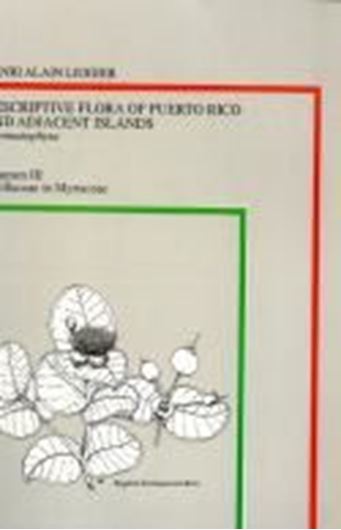  Descriptive Flora of Puerto Rico and Adjacent Islands. Volume 3: Cyrillaceae to Myrtaceae.1994.Many line-drawings. 461 p.gr8vo.Paper bd.