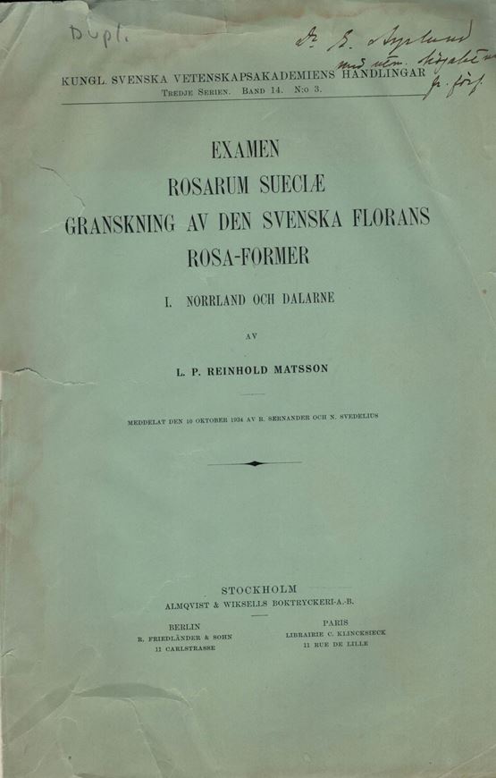 Examen Rosarum Sueciae. Granskning av den Svenska Florans Rosa-Former. I: Norrland och Dalerne. 1934. (Kungl. Svenska Vetenskapsakademiens Handlingar, Tredje Serien, Band 14, No.3). 380 p. gr8vo. Paper bd.- In Swedish and Latin.