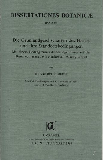 Volume 244: Bruelheide, H.: Die Gruenlandgesellschaften des Harzes und ihre Standortbedingungen.Mit einem Beitrag zum Gliederungsprinzip auf der Basis von statistisch ermittelten Artengruppen.1995. 136 Fig. 63 Tab. X,340 S.gr8vo.Broschiert.