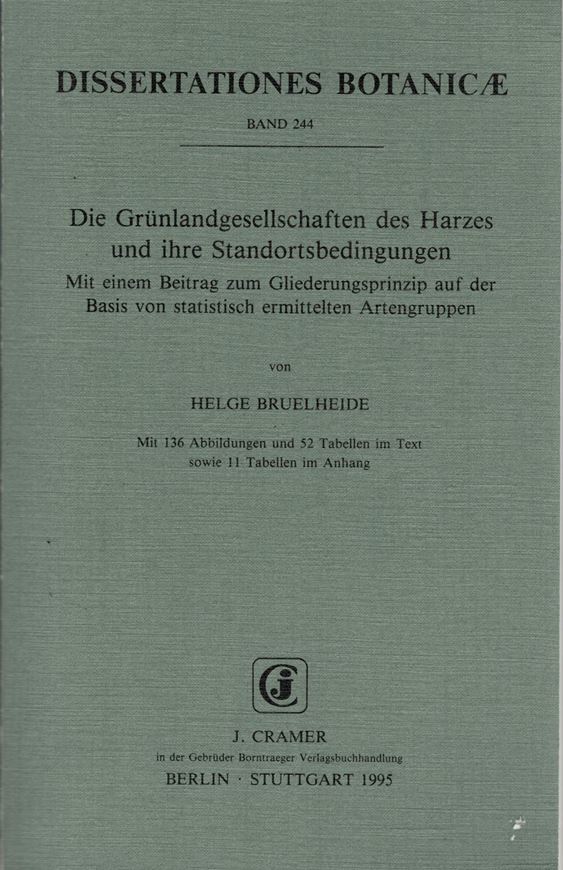 Volume 244: Bruelheide, H.: Die Gruenlandgesellschaften des Harzes und ihre Standortbedingungen.Mit einem Beitrag zum Gliederungsprinzip auf der Basis von statistisch ermittelten Artengruppen.1995. 136 Fig. 63 Tab. X,340 S.gr8vo.Broschiert.