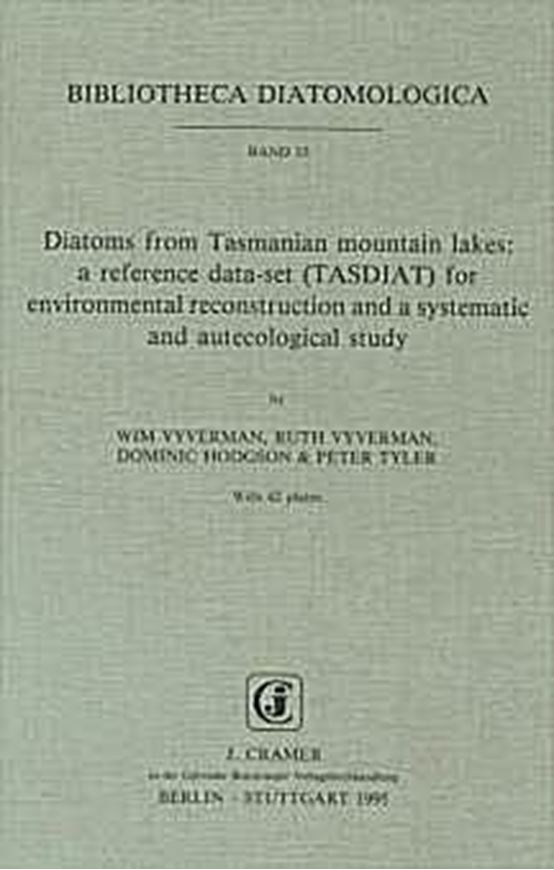 Volume 033: Vyverman, Wim,a.oth.:Diatoms from Tasmanian mountain lakes: A reference dataset (TASDIAT) for environ- mental reconstruction and as systematic and autecological study. 1996. 42 plates. VI, 192 p.gr8vo.Paper bd.