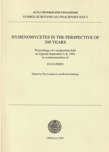 Hymenomycetes in the Perspective of 200 Years. Proceedings of a Symposium held in Uppsala September 5-8,1 994 in commemoration of ELIAS FRIES. 1995. (Acta Univ. Upsaliensis, Symbolae Bot. Upsalienses, XXX:3). illus. 212 p. gr8vo. Paper bd.