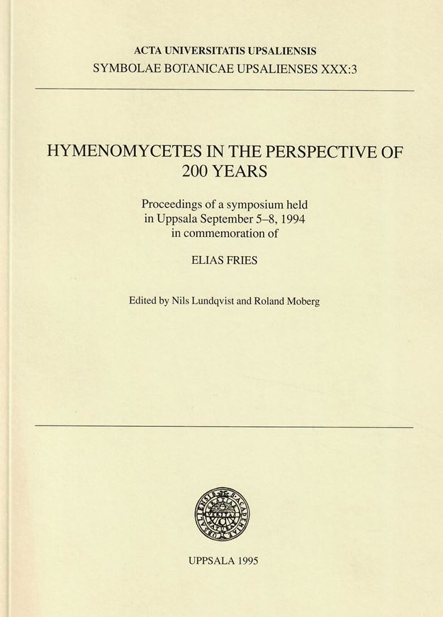 Hymenomycetes in the Perspective of 200 Years. Proceedings of a Symposium held in Uppsala September 5-8,1 994 in commemoration of ELIAS FRIES. 1995. (Acta Univ. Upsaliensis, Symbolae Bot. Upsalienses, XXX:3). illus. 212 p. gr8vo. Paper bd.