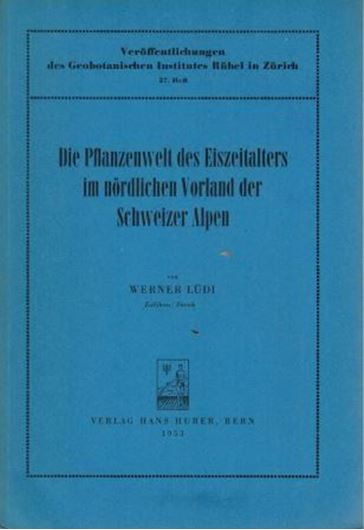  Die Pflanzenwelt des Eiszeitalters im noerdlichen Vorland der Schweizer Alpen.1953.(Veroeffentlichungen des Geobotanischen Insti- tutes Ruebel in Zuerich, 27.Heft).Tabellen.208 S.gr8vo.Broschiert. 