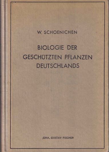 Biologie der geschützten Pflanzen Deutschlands. Eine Einführung in die lebenskundliche Betrachtung heimischer Gewächse. 1940. 363 Abb. 16 Tafeln. VIII, 248 S. gr8vo. Leinen.