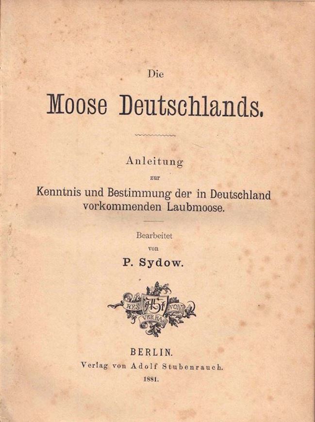 Die Moose Deutschlands. Anleitung zur Kenntnis und Bestimmung der in Deutschland vorkommenden Laubmoose. 1881. XVI, 185 S. .8vo. Gebunden.