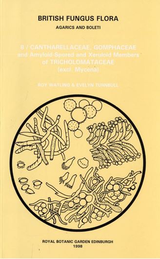  Vol. 08: Watling,R.and Evelyn Turnbull: Cantha- rellaceae, Gomphaceae and xeruloid and amyloid - spored members of Tricholomataceae (excl. Mycena). 1998. 134 figs. 1 folding coour - identification chart. IV, 189 p. gr8vo. Paper bd.