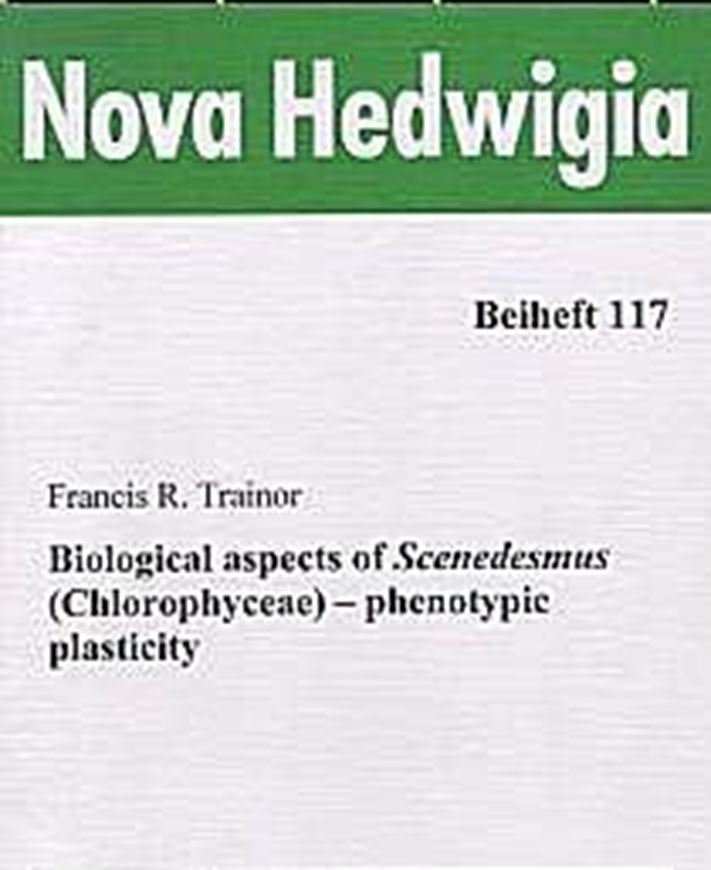 Heft 117: Trainor, Francis R.: Biological aspects of Scenedesmus (Chlorophyceae).-Phenotypic Plasticity. 1998. 71 figs. 58 tab. IV, 367 p. gr8vo. Paper bd.