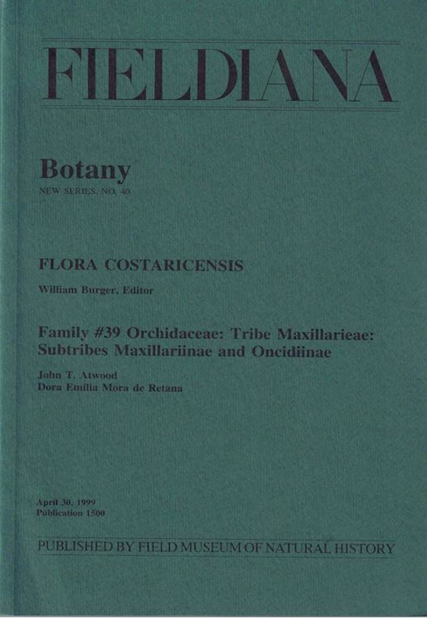 Flora Costaricensis. Family 39: ORCHIDACEAE: Tribe Maxillarieae: Subtribes Maxillariinae and Oncidiinae, by John T. Atwood and Dora Emilia Mora de Retana. 1999. (Fieldiana, Botany, NS,40). 40 plates (line - drawings). 182 p. gr8vo. Paper bd.