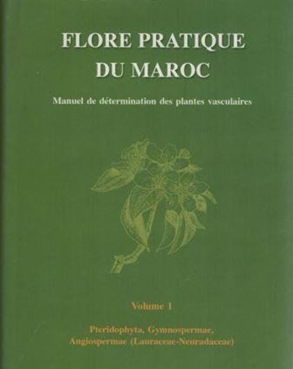 Flore pratique du Maroc. Manuel de dtermination des plantes vasculaires. Vol. 1: Pteridophyta, Gymnospermae, Angiospermae (Lauraceae - Neuradaceae). 1999. ( Travaux de l'Inst. Scientif., Rabat, Série Bot., No. 36). illus. (= line drawings). XV, 558 p. gr8vo. Hardcover.