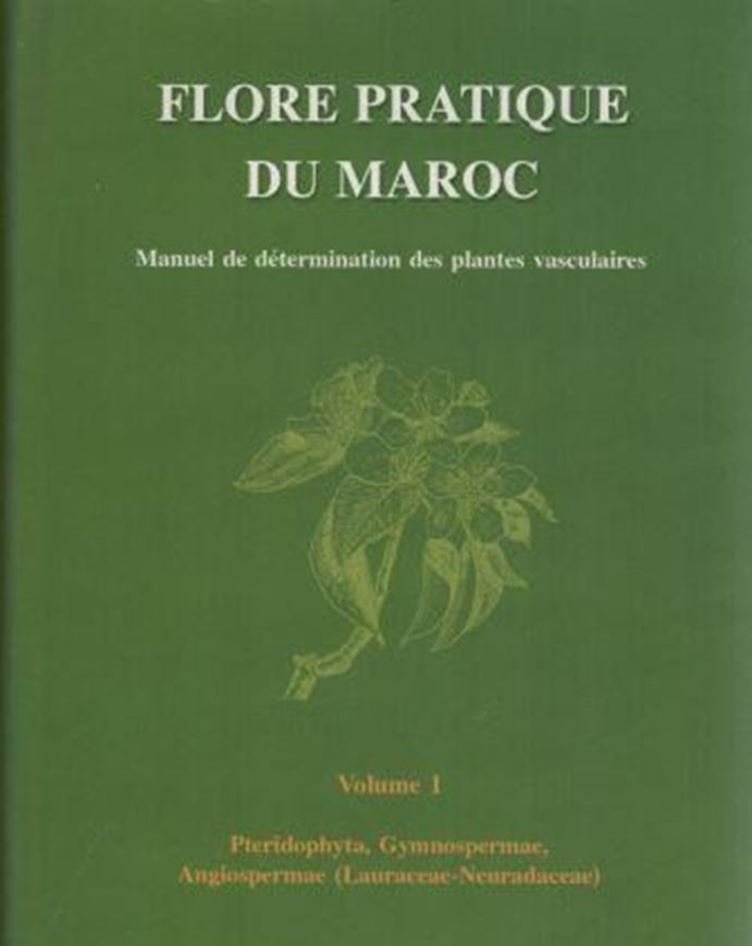 Flore pratique du Maroc. Manuel de dtermination des plantes vasculaires. Vol. 1: Pteridophyta, Gymnospermae, Angiospermae (Lauraceae - Neuradaceae). 1999. ( Travaux de l'Inst. Scientif., Rabat, Série Bot., No. 36). illus. (= line drawings). XV, 558 p. gr8vo. Hardcover.