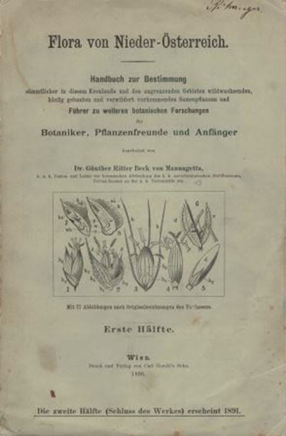 Flora von Nieder - Österreich. Handbuch zur Bestimmung sämmtlicher in diesem Kronlande und der angrenzenden Gebiete wildwachsenden, häufig gebauten und verwildert vorkommenden Samenpflanzen... 2 Hälften in 3 Teilen. 1890 - 1893. VI, 1396 S. gr8vo. Broschiert.