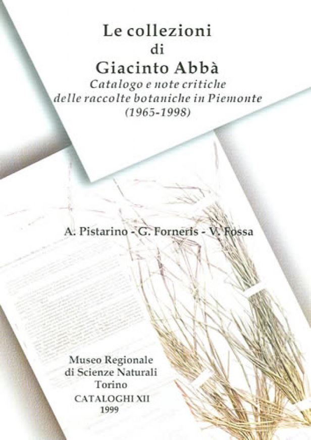 Le collezioni di Giacinto Abbà. Catalogo et note critiche delle racolte botaniche in Piemonte (1965-1998). 2000. (Museo Reg. Sc. Naturali Torino, Cataloghi,12). 58 col. figs. 152 maps 1180 p. gr8vo. Hardcover.-With 1 CD-ROM.