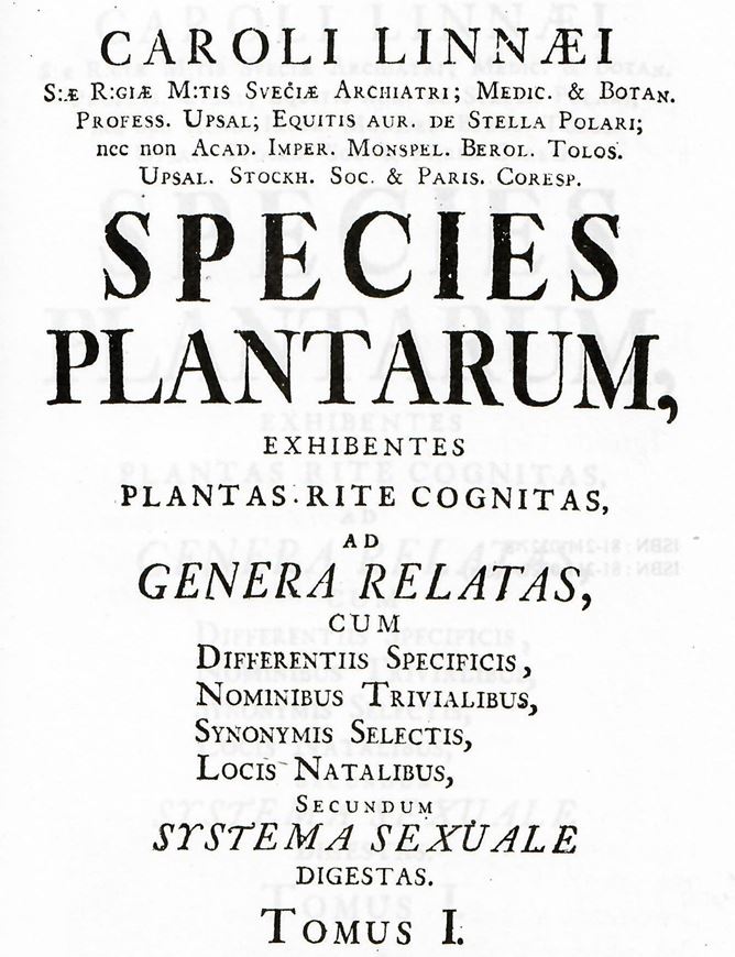 Species Plantarum, exhibentes plantas rite cognitas, ad genera relatas, cum differentiis specificis, nominibus trivialibus, synonymis selectis, locis natalibus, secundum Systema Naturale digestas. 2 volumes. 1753. (Reprint 2000). XII, 1200 & 30 p. gr8vo. Hardcover.