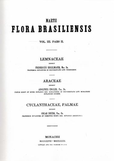 Ed by C. F. P. von Martius, A.G. Eichler & I Urban. Volume 03:02: Hegelmaier,F.: Lemnaceae, Engler, A.: Araceae, Drude,O.: Cyclanthaceae, Drude,O.:Palmae. 1878-1882.(Reprint 2001). 134 plates. 610 p. Paper bd in 2 volumes (text & plates).