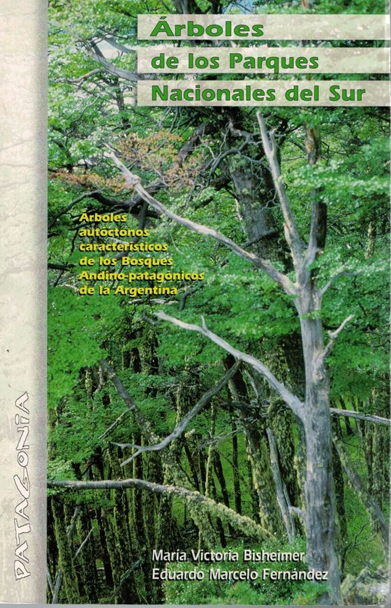 Arboles de los Parques Nacionales del Sur: arboles autoctonos caracteristicos de los Bosques Andino - patagonicos de la Argentina / Trees of the southern national parks: native trees characteristic of the Andean - Patagonian forest of Argentina. 2nd ed. 2009. Many col. photographs. 268 p. gr8vo. Paper bd. - Bilingua (Spanish / English).