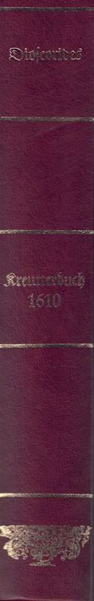 Kräuterbuch des Pedacii Dioscorides Anazarbaei, in sieben sonderbare Bücher unterschieden, erstlich durch Ioannem Danzium verteutscht, nun mehr aber von Petro Uffenbach zu Frankfurt... 1610. illus. 616 p. & Index. gr8vo. - Nachdruck. Kunstleder.