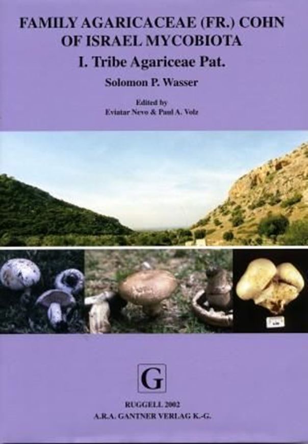 Family Agaricaceae (Fr.) Cohn of Israel Mycobiota. I: Tribe Agariceae Pat. Edited by Eviatar Nevo and Paul A. Volz. 2002. (Biodiversity of Cyanoprokaryotes, Algae and Fungi of Israel). 74 figures (= line- drawings). 212 p. gr8vo. Hardcover. (ISBN 978-3-904144-87-2)