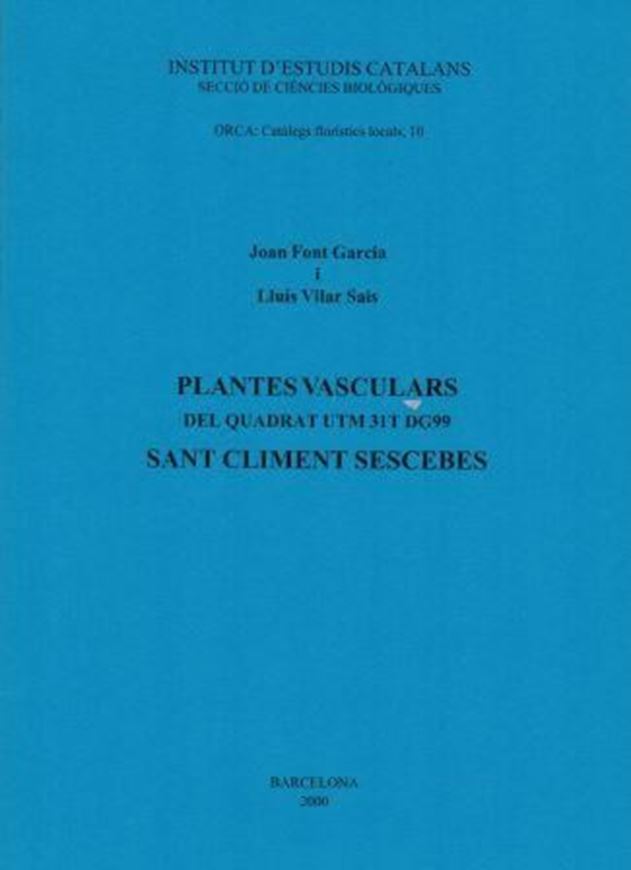  Plantes Vasculars del Quadrat UTM 31T DG99 Sant Climent Sescebes. 2000. (ORCA:Catalegs floristics locals, 10). 76 p. gr8vo. Paper bd.