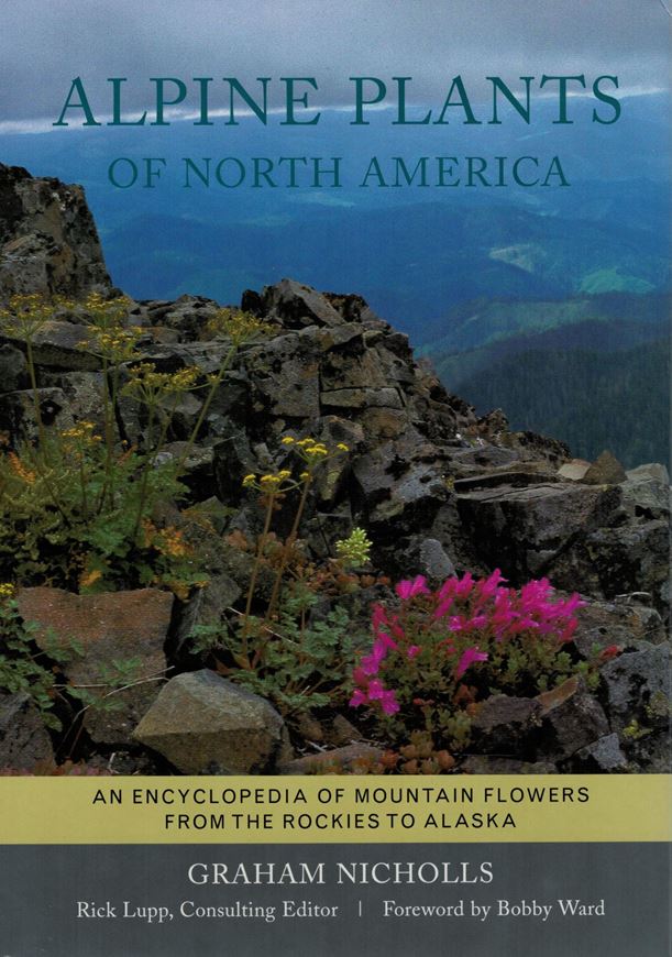 Alpine Plants of North America. An Encyclopedia of Mountain Flowers from the Rockies to Alaska. 2002. 495 col. photogr. 344 p. gr8vo. Hardcover.