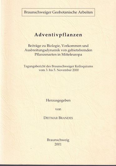 Adventivpflanzen. Beiträge zu Biologie, Vorkommen und Ausbreitungsdynamik von gebietsfremden Pflanzenarten in Mitteleuropa. Tagungsbericht des Branschweiger Kolloquiums vom 3. bis 5. November 2000. (Braunschweiger Geobot. Arbeiten, Bd. 8,2001). illus. 331 S. gr8vo. Broschiert.