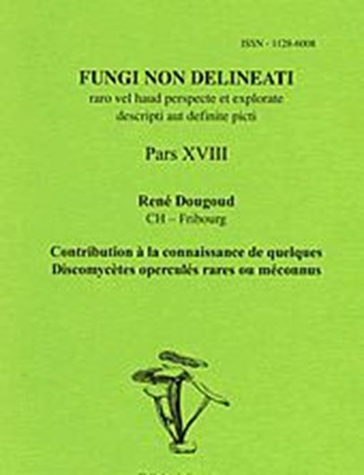 Pars 18: Dougoud, R.: Contribution à la Connaissance de Quelques Discomycètes Operculés Rares ou Méconnus. 2002. 28 col. photographs. 70 p. gr8vo. Paper bd.