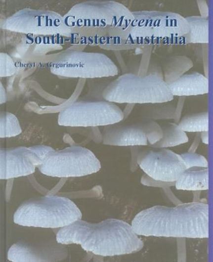 The Genus MYCENA in South - Eastern Australia. 2002. (Fungal Diversity Research, 9). 79 figs. 30 col. photogr. VIII, 329 p. gr8vo. Hardcover.