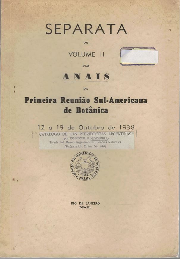 Catalogo de las Pteridofitas Argentinas. 1938. (Anais da Primeira Reuniao Sul-Americana de Botanica..1938/ Mus. Argentino de Ciencias Naturales, Public. Extra,No. 130). 142, VIII p. gr8vo. Paper bd.